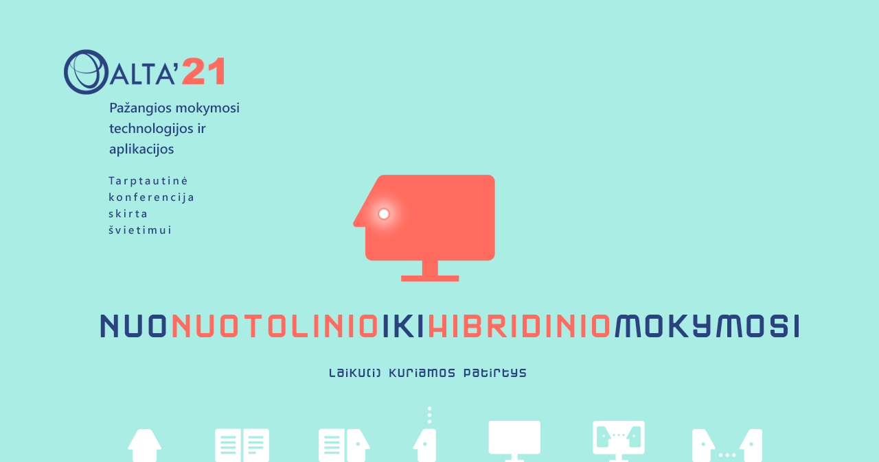 Tarptautinė konferencija ALTA'21 – „Pažangios mokymosi technologijos ir aplikacijos. NUO NUOTOLINIO IKI HIBRIDINIO MOKYMOSI “ Tarptautinė konferencija ALTA'21 – „Pažangios mokymosi technologijos ir aplikacijos. NUO NUOTOLINIO IKI HIBRIDINIO MOKYMOSI “