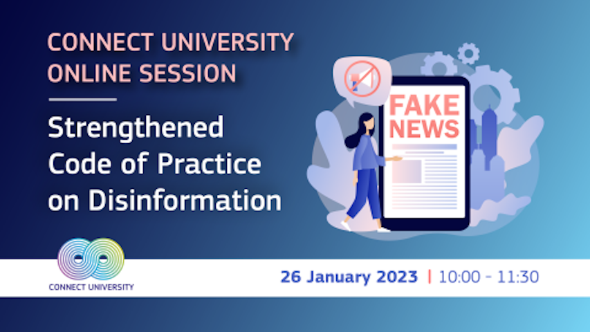 Tamsiai mėlynos ir šviesiai mėlynos spalvos gradientinis fonas. Tekste rašoma: "Connect University Online Session Strengthened Code of Practice on Disinformation" Connect University logotipas kairiajame apatiniame kampe virš baltos juostos. "2023 m. sausio 26 d. 10:00 - 11:30" apatiniame dešiniajame kampe. Telefono su užrašu "fake news" ekrane piešinys, priešais jį - moteris.